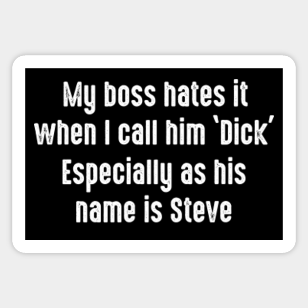 My Boss Hates It When I Call Him Dick Funny Office Humor Sticker Teepublic 